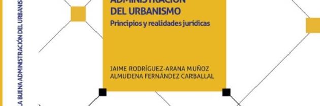 Publicada la obra “La buena administración del urbanismo” elaborada por el Dr. Rodríguez-Arana y la Dra. Fernández Carballal