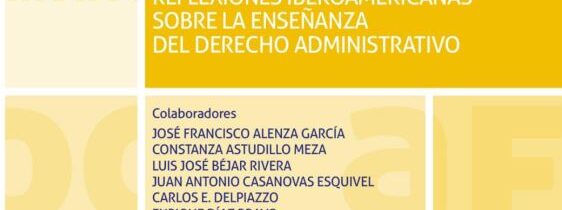 «Reflexiones iberoamericanas sobre la enseñanza del Derecho Administrativo», dirigida por el Dr. Rodríguez-Arana Muñoz